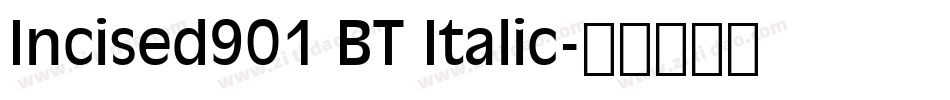 Incised901 BT Italic字体转换